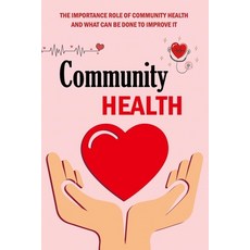 Community Health: The Importance Role Of Community Health And What Can Be Done To Improve It: Precis... 平裝版, Independently Published, 英文