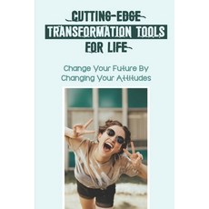 (英文圖書) Cutting-Edge Transformation Tools For Life: Change Your Future By Changing Your Attitudes: Id... 平裝版, Independently Published, 英文