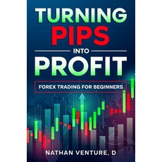 (英文圖書) Turning Pips into Profit: Forex Trading for Beginners 平裝版, Well-Being Publishing, 英文