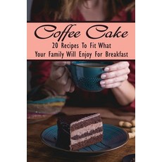 (英文圖書) Coffee Cake: 20 Recipes To Fit What Your Family Will Enjoy For Breakfast: Starbucks Coffee Ca... 平裝版, Independently Published, 英文