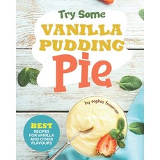 Try Some Vanilla Pudding Pie!: Best Recipes for Vanilla and Other Flavours 平裝版, Independently Published, 英文