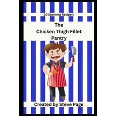 (英文圖書) The Chicken Thigh Fillets Pantry: 30 Stunning Recipe's 平裝版, Independently Published, 英文