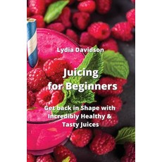 (英文圖書) Juicing for Beginners: Get back in Shape with Incredibly Healthy & Tasty Juices 平裝版, Lydia Davidson, 英文