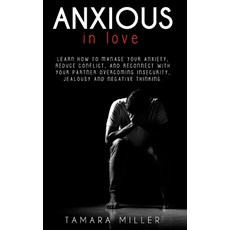 Anxious in Love: Learn How to Manage Your Anxiety Reduce Conflict and Reconnect with Your Partner ... 平裝版, Independently Published, 英語