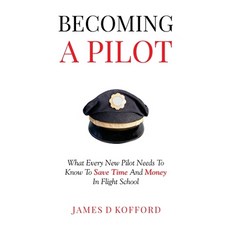 (英文圖書) Becoming A Pilot: What Every New Pilot Needs To Know To Save Time And Money In Flight School 平裝版, James D Kofford, 英文