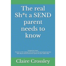 (英文圖書) The real Sh*t a SEND parent needs to know: Change the Game. 20 years in the mak... 平裝版, Independently Published, 英文