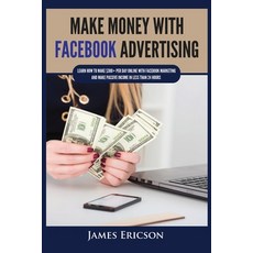 (英文書) Make Money with Facebook Advertising： Learn How to Make $300+ Per Day Online With Facebook Ma... 平裝版, Kyle Andrew Robertson, 英文