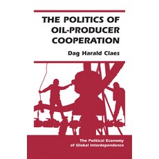 The Politics of Oil-Producer Cooperation 精裝版, Routledge, 英文