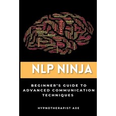 (英文圖書) NLP Ninja: A Beginner's Guide to Advanced Communication Techniques 平裝版, Independently Published, 英文