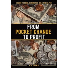 (英文圖書) From Pocket Change to Profit: A Guide to Coins Banknotes Gold and Silver 平裝版, Kyle Michael Franck, 英文