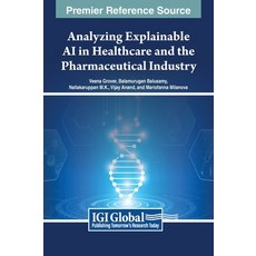 (英文圖書) Analyzing Explainable AI in Healthcare and the Pharmaceutical Industry 精裝版, Medical Information Science..., 英文