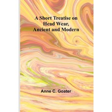 (英文圖書) A Short Treatise on Head Wear Ancient and Modern 平裝版, Alpha Edition, 英文