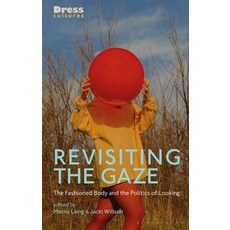 Revisiting the Gaze: The Fashioned Body and the Politics of Looking 平裝版, Bloomsbury Visual Arts, 英語