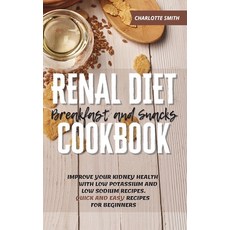 Renal Diet Breakfast and Snacks Cookbook: Improve Your Kidney Health With Low Potassium and Low Sodi... 精裝版, Charlie Creative Lab, 英文