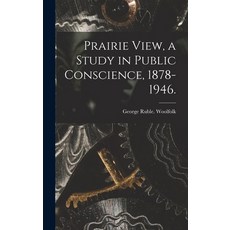 (英文圖書) Prairie View a Study in Public Conscience 1878-1946. 精裝版, Hassell Street Press, 英文