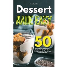 Dessert Made Easy: 50 Irresistible and Simple Recipes to Delight Your Family Friends Even if You ar... 精裝版, Dorothy Allen, 英文