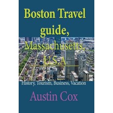 (英文圖書) Boston Travel guide Massachusetts U.S.A: History Tourism Business Vacation 平裝版, Independently Published, 英文