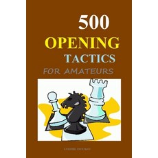 500 Opening Tactics for Amateurs 平裝版, Independently Published, 英文