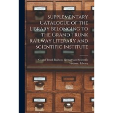 (英文圖書) Supplementary Catalogue of the Library Belonging to the Grand Trunk Railway Literary and Scie... 平裝版, Legare Street Press, 英文