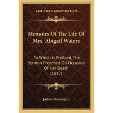 (英文圖書) Memoirs of the Life of Mrs. Abigail Waters: To Which Is Prefixed the Sermon Preached on Occa... 平裝版, Kessinger Publishing, 英文