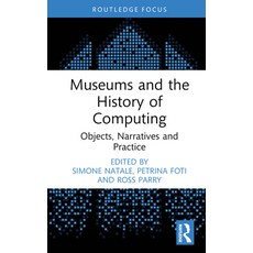 (英文圖書) Museums and the History of Computing: Objects Narratives and Practice 精裝版, Routledge, 英文