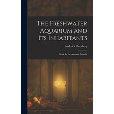 (英文圖書)The Freshwater Aquarium and Its Inhabitants: Guide for the Amateur Aquarist 精裝版, Legare Street Press, 英文