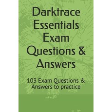 (英文圖書) Darktrace Essentials Exam Questions & Answers: 103 Exam Questions & Answers to practice 平裝版, Independently Published, 英文