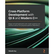 (英文圖書) Cross-Platform Development with Qt 6 and Modern C++: Design and build applications with moder... 平裝版, Packt Publishing, 英文