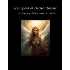 (英文圖書) Whispers of Enchantment: A Fantasy Illustrated Art Book 平裝版, Independently Published, 英文