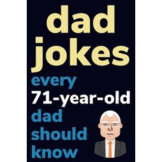 (英文圖書) Dad Jokes Every 71 Year Old Dad Should Know: Plus Bonus Try Not To Laugh Game 平裝版, Independently Published, 英文