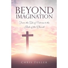 Beyond Imagination: From the Isle of Patmos to the Aisle of the Church 平裝版, Xulon Press, 英文