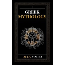 (英文圖書) Greek Mythology: The Myths of Ancient Greece from the Origin of the Cosmos and the Appearance... 精裝版, Aula Magna, 英文