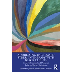 Addressing Race-Based Stress in Therapy with Black Clients: Using Multicultural and Dialectical Beha... 平裝版, Routledge, 英文