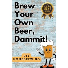 (英文圖書) DIY Brewing Beer At Home: Brew Your Own Beer Dammit 平裝版, Chilling Press, 英文