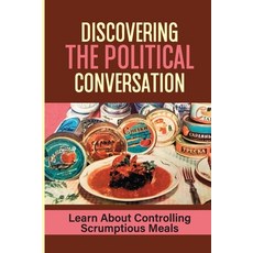 (英文圖書) Discovering The Political Conversation: Learn About Controlling Scrumptious Meals: Socialism ... 平裝版, Independently Published, 英文