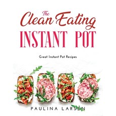 The Clean Eating Instant Pot: Great Instant Pot Recipes 平裝版, Paulina Larsen, 英文