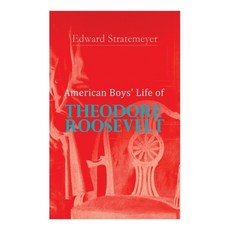 American Boys' Life of Theodore Roosevelt: Biography of the 26th President of the United States 平裝版, E-Artnow, 英文