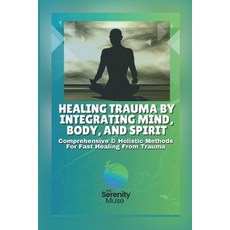(英文圖書) Healing Trauma by Integrating Mind Body and Spirit: Comprehensive and Holisti... 平裝版, Lulu.com, 英文