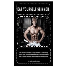 Eat Yourself Slimmer: Fat-Burner Foods & Recipe Book of Fat Burning Super food Smoothies with Super ... 平裝版, Independently Published, 英文