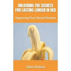 (英文圖書) Unlocking the Secrets for Lasting Longer in Bed: Improving Your Sexual Stamina 平裝版, Independently Published, 英文