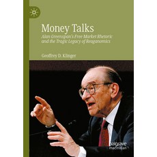 (英文圖書) Money Talks: Alan Greenspan's Free Market Rhetoric and the Tragic Legacy of Reaganomics 平裝版, Palgrave MacMillan, 英文