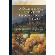 (英文圖書) A Compendious History of the Reformation in France: And of the Reformed Churches in That King... 平裝版, Legare Street Press, 英文