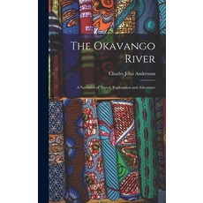 (英文圖書) The Okavango River; a Narrative of Travel Exploration and Adventure 精裝版, Legare Street Press, 英文