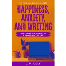Happiness Anxiety and Writing: Using Your Creativity To Live A Calmer Happier Life 平裝版, Spiny Woman LLC, 英文