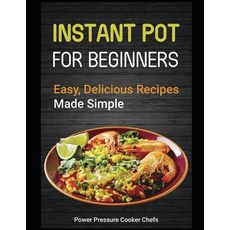 Instant Pot for Beginners: Easy Delicious Recipes Made Simple 平裝版, Independently Published, 英文