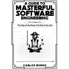 (英文圖書) A Guide to Masterful Software Engineering: The Way of The Pirate The Path of The Jedi 平裝版, Carlos Bueno, 英文
