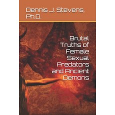 Brutal Truths of Female Sexual Predators and Ancient Demons 平裝版, Independently Published, 英語