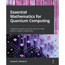 (英文圖書) Essential Mathematics for Quantum Computing: A beginner's guide to just the math you need wit... 平裝版, Packt Publishing, 英文