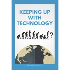 (英文圖書) Keeping Up With Technology: Evolving To Use More Brains (and Devices) Over Brawn 平裝版, Independently Published, 英文