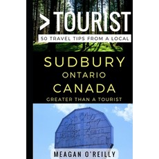 (英文圖書) Greater Than a Tourist - Sudbury Ontario Canada: 50 Travel Tips from a Local 平裝版, Independently Published, 英文